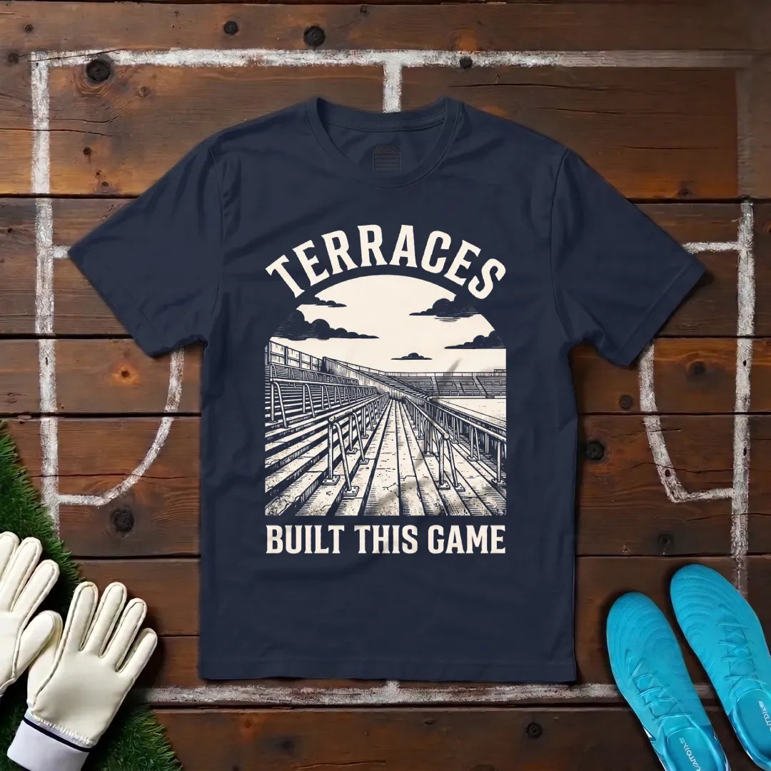 Terraces Built This Game T-shirt!