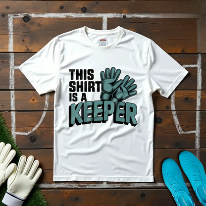 This Shirt Is a Keeper T-shirt!