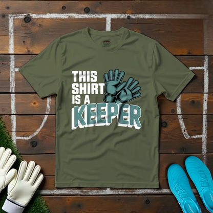 This Shirt Is a Keeper T-shirt!