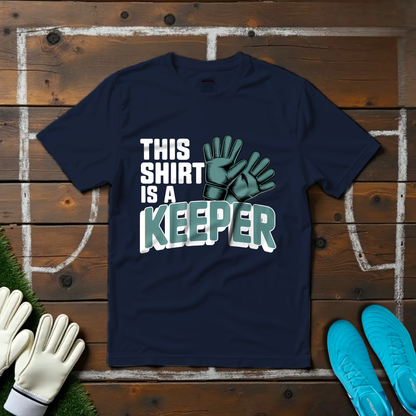 This Shirt Is a Keeper T-shirt!