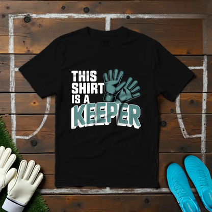 This Shirt Is a Keeper T-shirt!