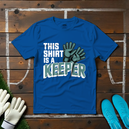 This Shirt Is a Keeper T-shirt!