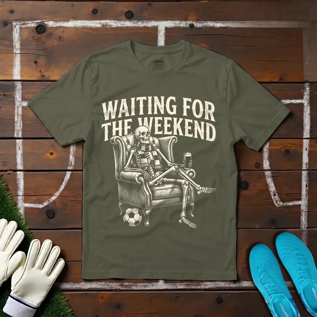 Waiting For The Weekend T-shirt!
