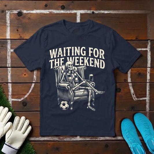 Waiting For The Weekend T-shirt!