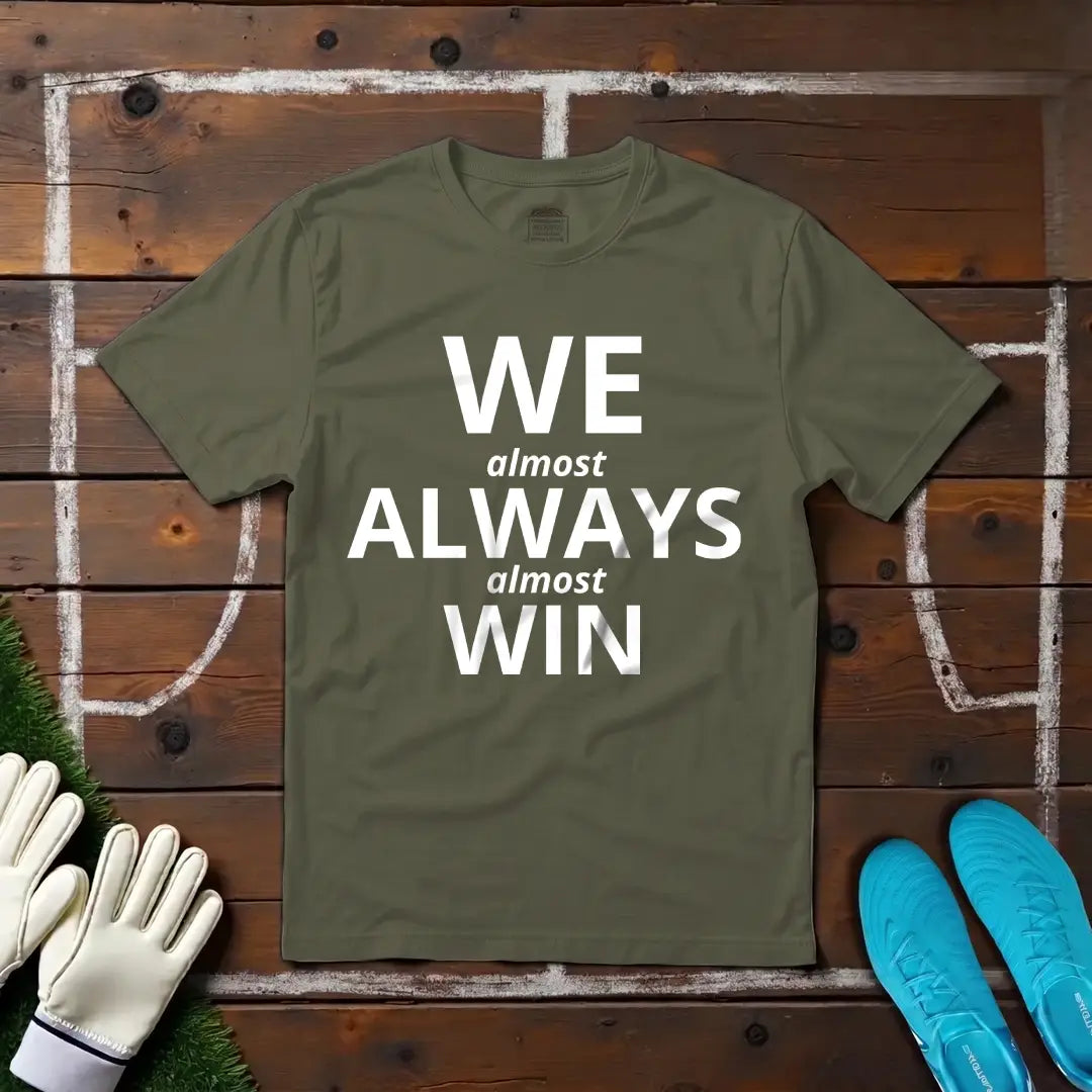 We Always Win (Almost) T-shirt!