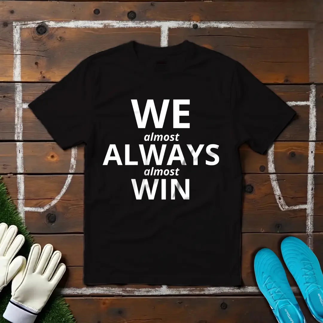 We Always Win (Almost) T-shirt!