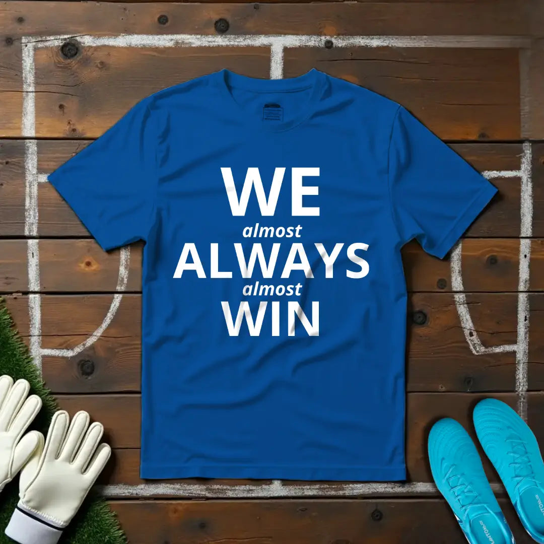 We Always Win (Almost) T-shirt!