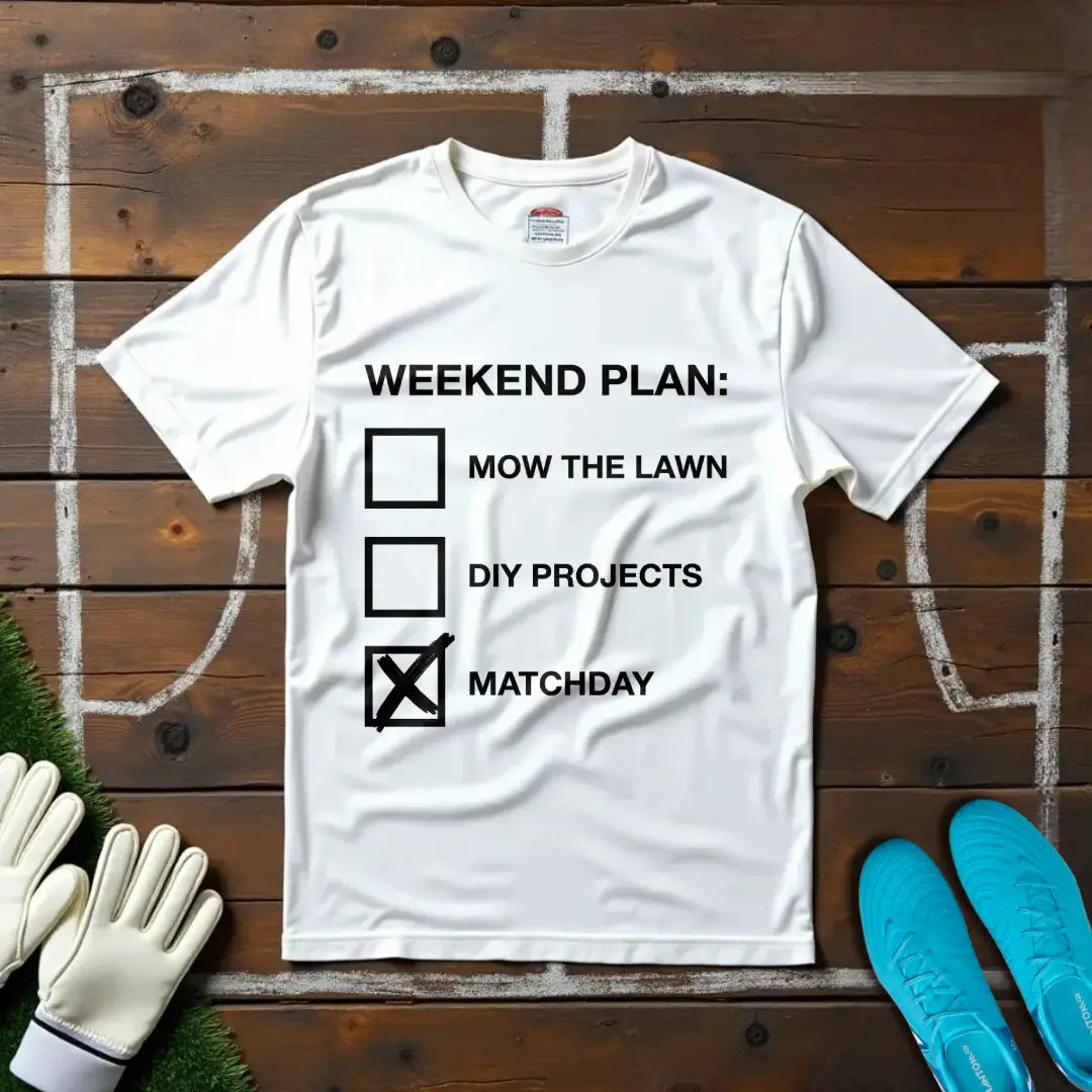 Weekend Plan T-shirt!