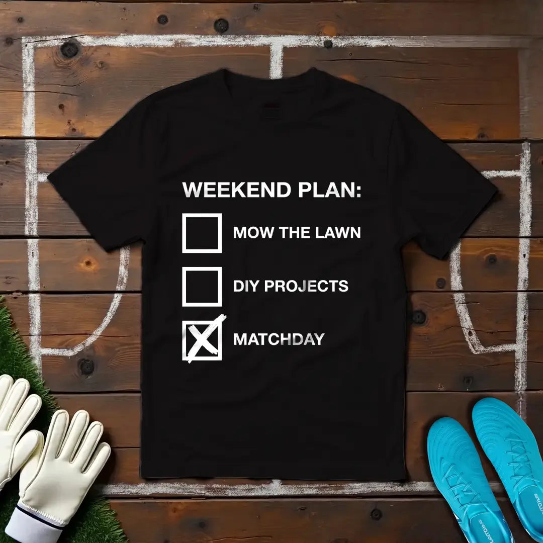 Weekend Plan T-shirt!
