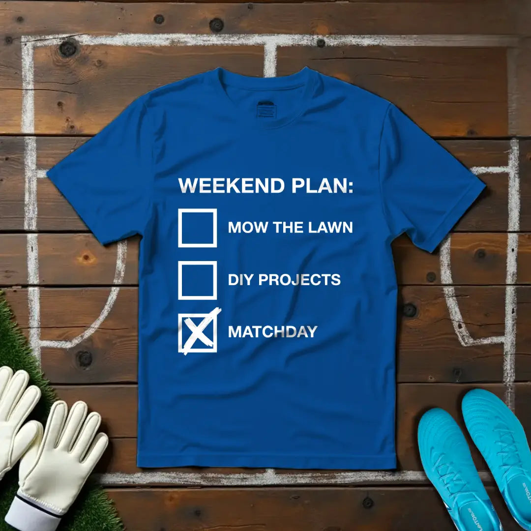 Weekend Plan T-shirt!