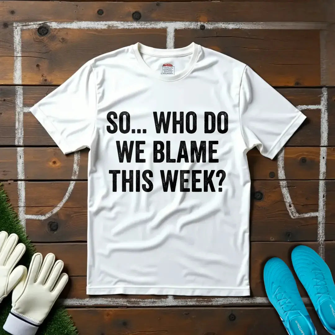 Who's To Blame? T-shirt!