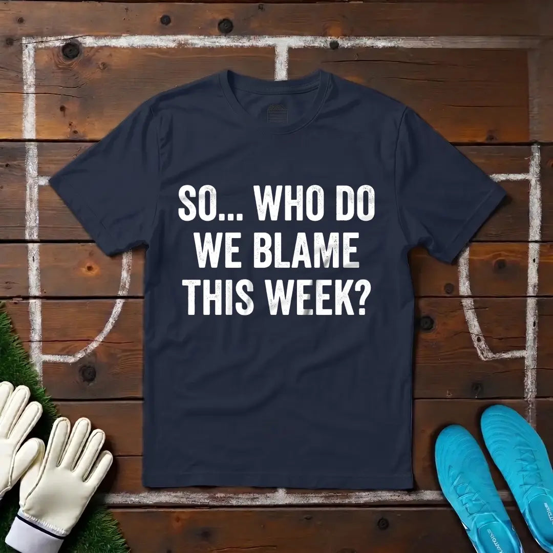 Who's To Blame? T-shirt!