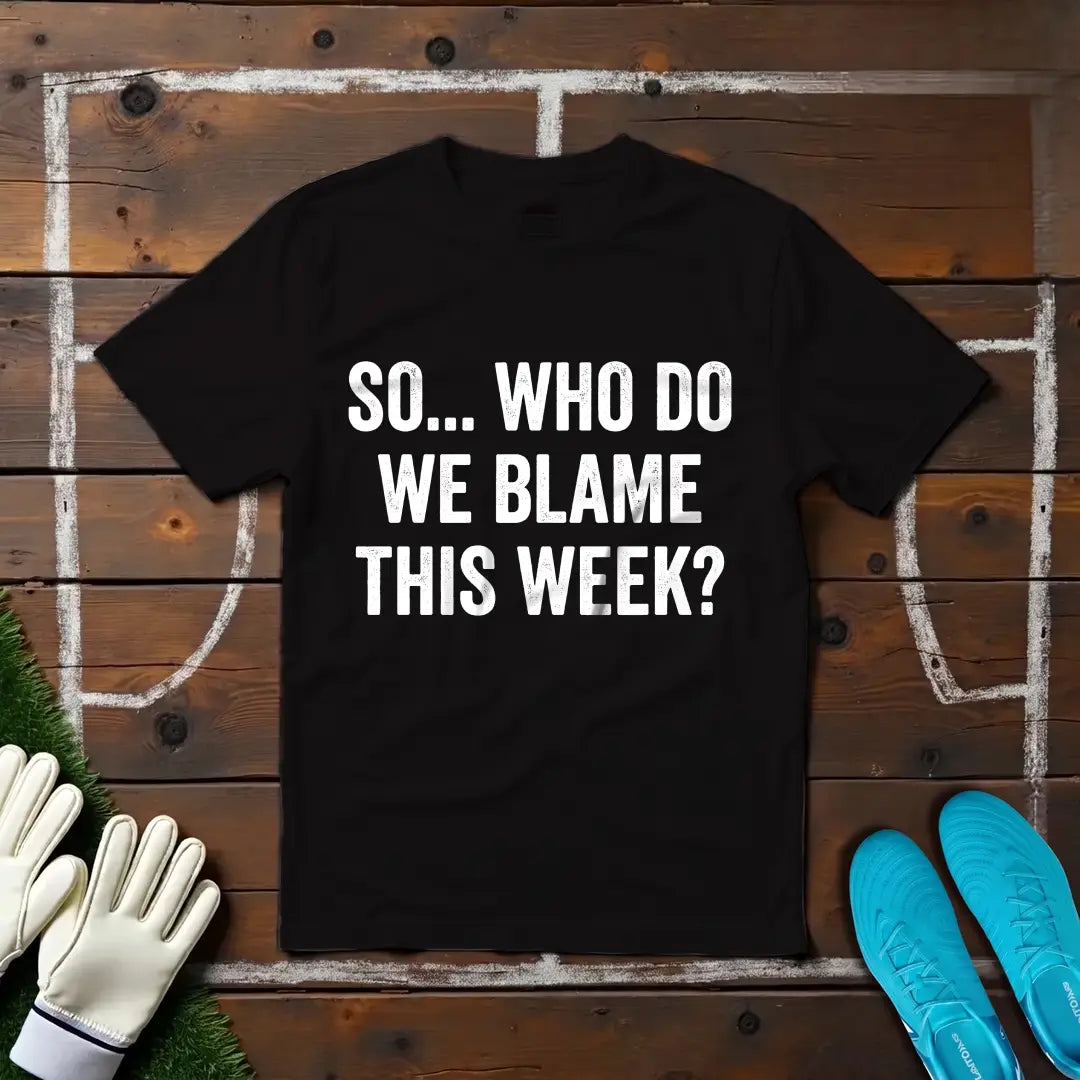 Who's To Blame? T-shirt!