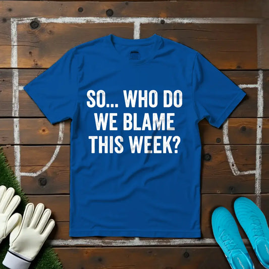 Who's To Blame? T-shirt!